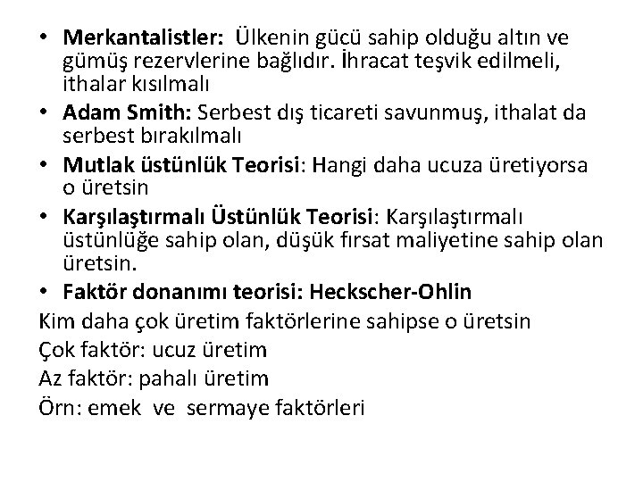  • Merkantalistler: Ülkenin gücü sahip olduğu altın ve gümüş rezervlerine bağlıdır. İhracat teşvik