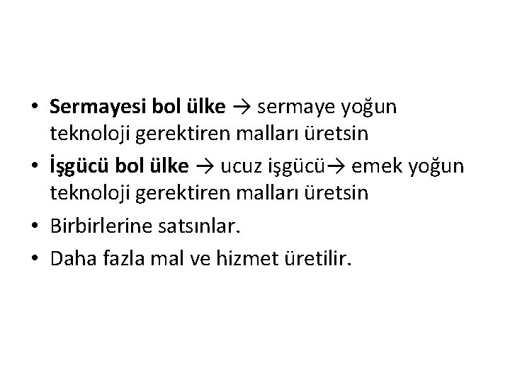  • Sermayesi bol ülke → sermaye yoğun teknoloji gerektiren malları üretsin • İşgücü