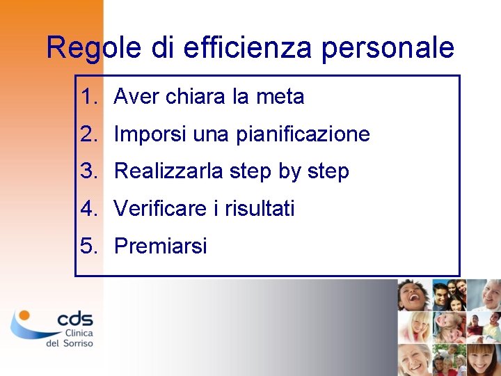 Regole di efficienza personale 1. Aver chiara la meta 2. Imporsi una pianificazione 3.