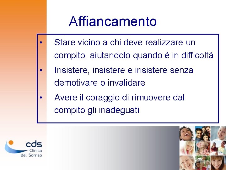 Affiancamento • Stare vicino a chi deve realizzare un compito, aiutandolo quando è in