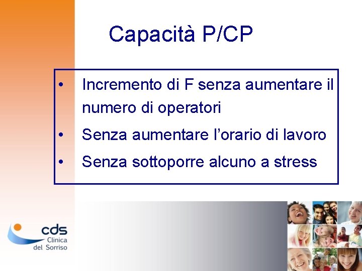 Capacità P/CP • Incremento di F senza aumentare il numero di operatori • Senza