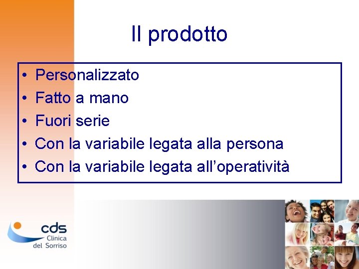 Il prodotto • • • Personalizzato Fatto a mano Fuori serie Con la variabile