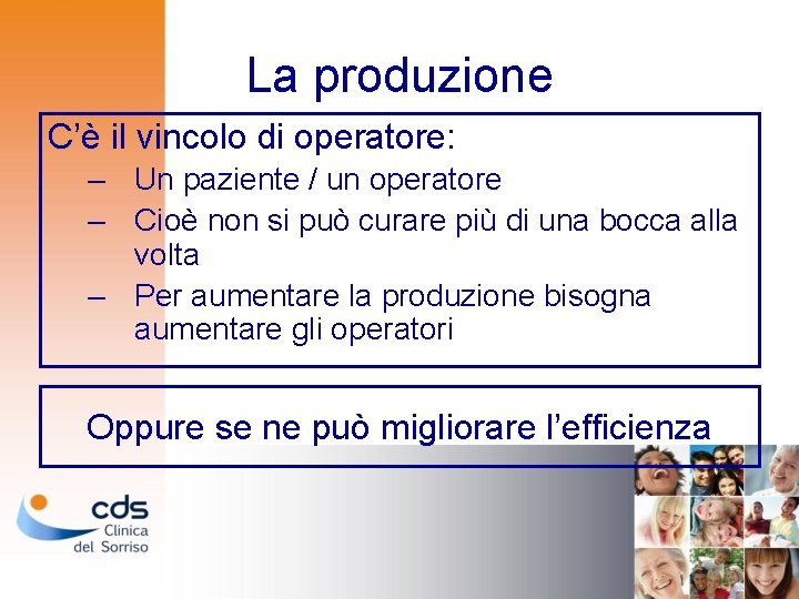 La produzione C’è il vincolo di operatore: – Un paziente / un operatore –