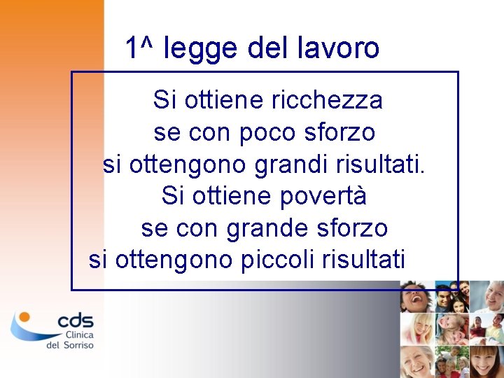 1^ legge del lavoro Si ottiene ricchezza se con poco sforzo si ottengono grandi