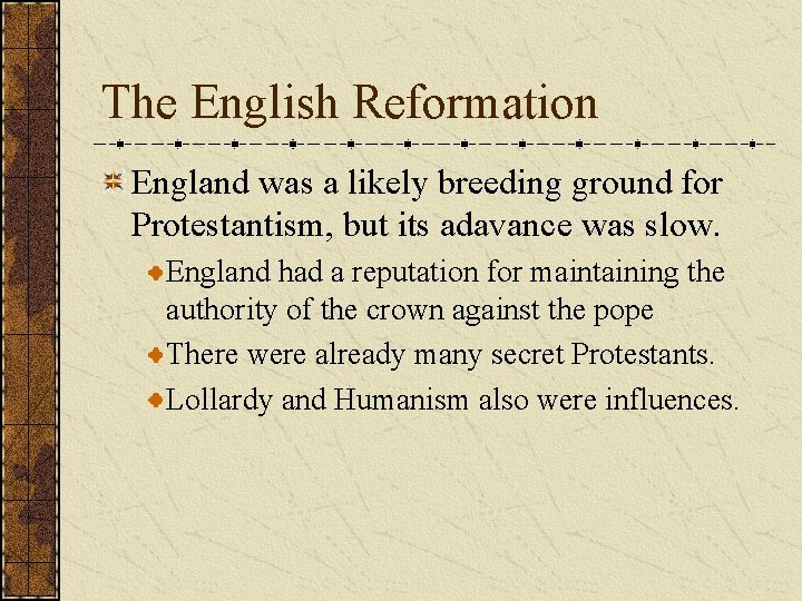 The English Reformation England was a likely breeding ground for Protestantism, but its adavance