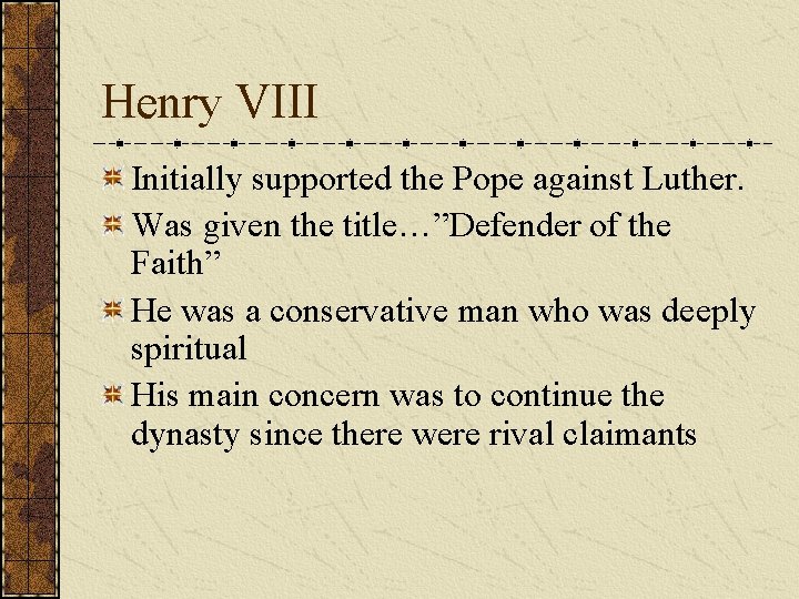 Henry VIII Initially supported the Pope against Luther. Was given the title…”Defender of the