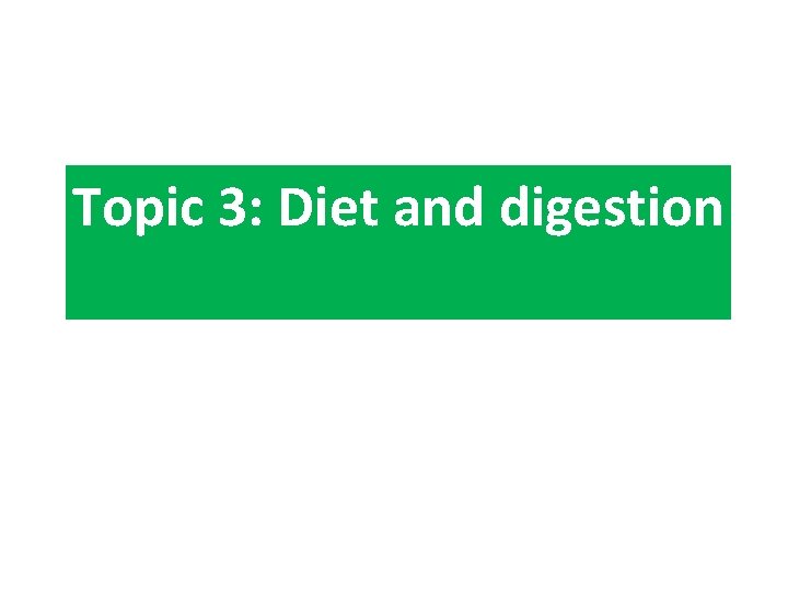 Topic 3: Diet and digestion 