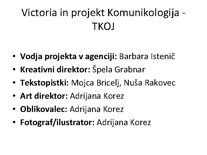Victoria in projekt Komunikologija TKOJ • • • Vodja projekta v agenciji: Barbara Istenič