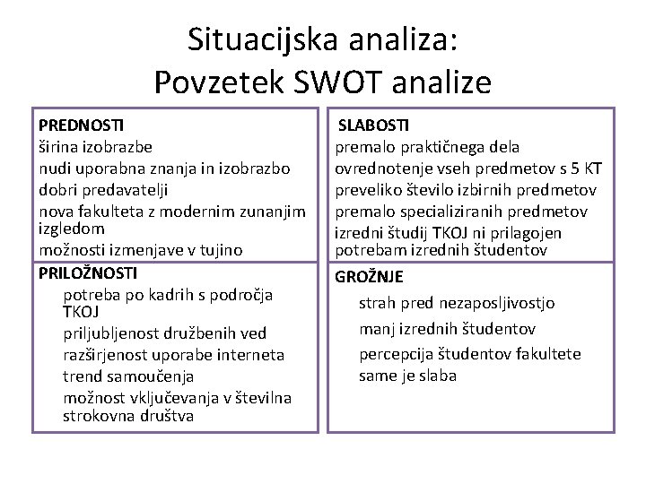 Situacijska analiza: Povzetek SWOT analize PREDNOSTI širina izobrazbe nudi uporabna znanja in izobrazbo dobri
