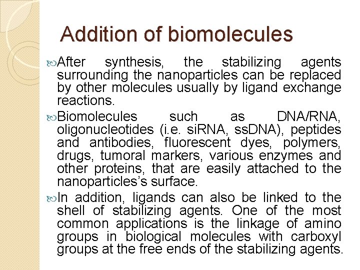 Addition of biomolecules After synthesis, the stabilizing agents surrounding the nanoparticles can be replaced