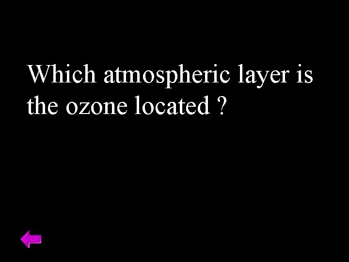 Which atmospheric layer is the ozone located ? 