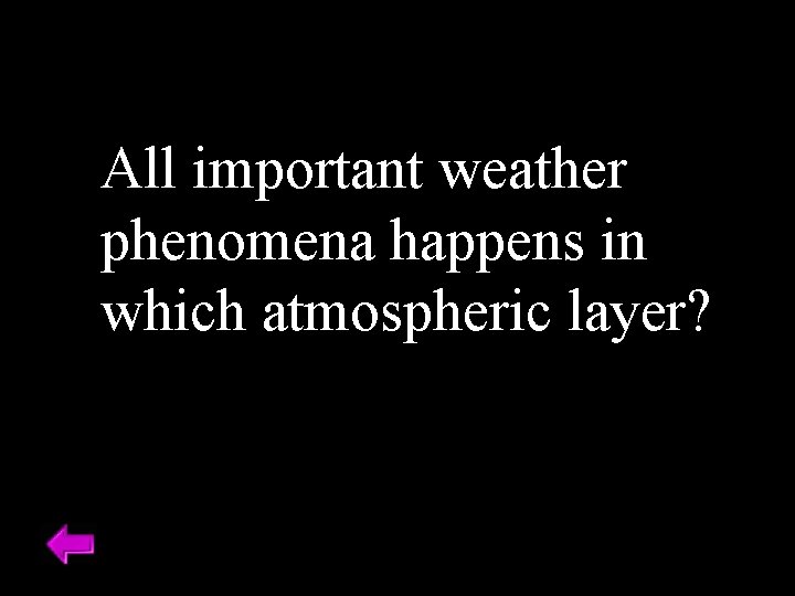 All important weather phenomena happens in which atmospheric layer? 