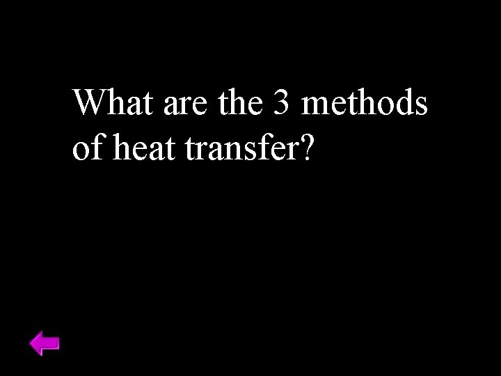 What are the 3 methods of heat transfer? 