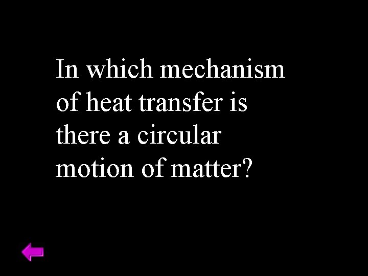 In which mechanism of heat transfer is there a circular motion of matter? 