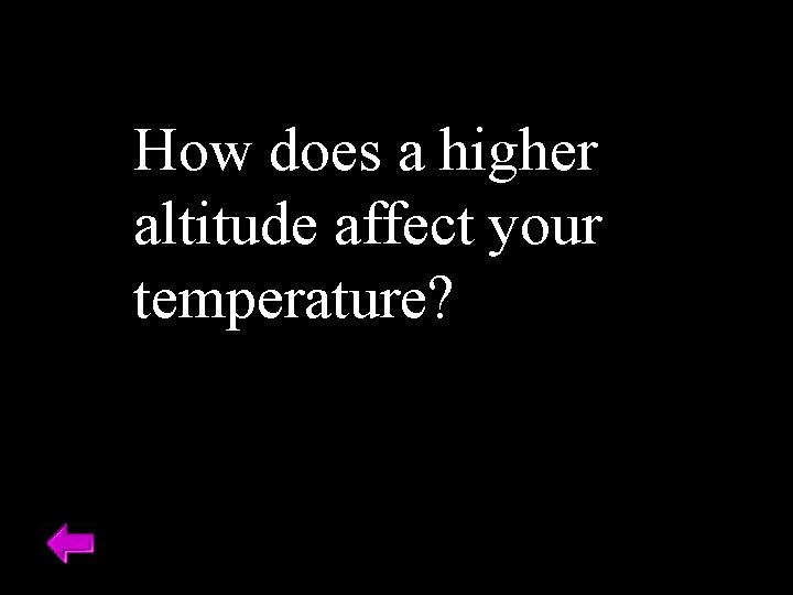 How does a higher altitude affect your temperature? 