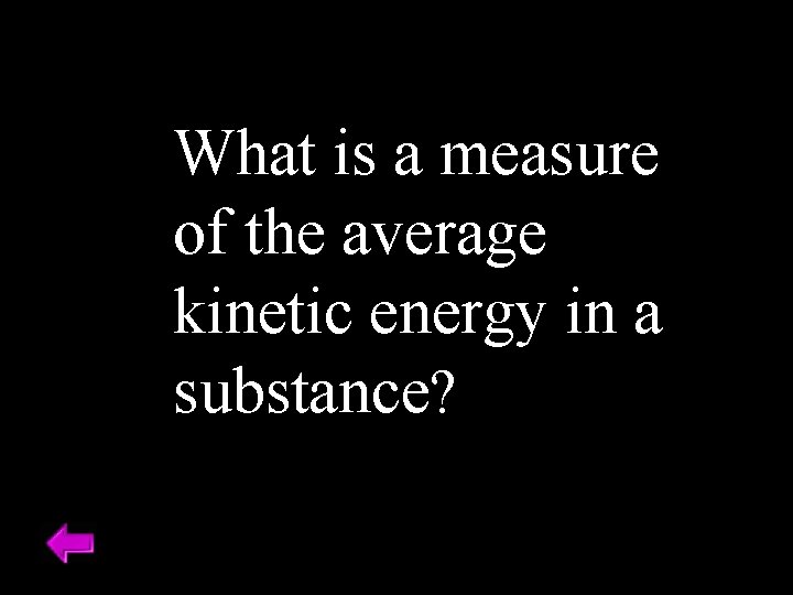 What is a measure of the average kinetic energy in a substance? 