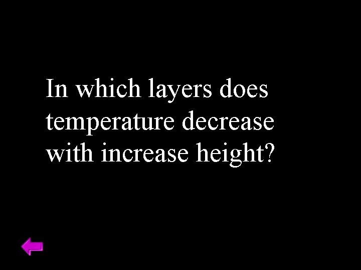 In which layers does temperature decrease with increase height? 
