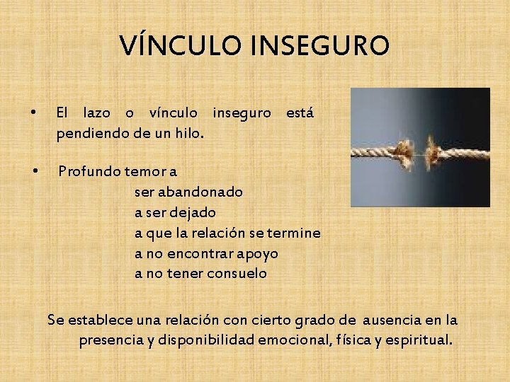 VÍNCULO INSEGURO • El lazo o vínculo inseguro está pendiendo de un hilo. •