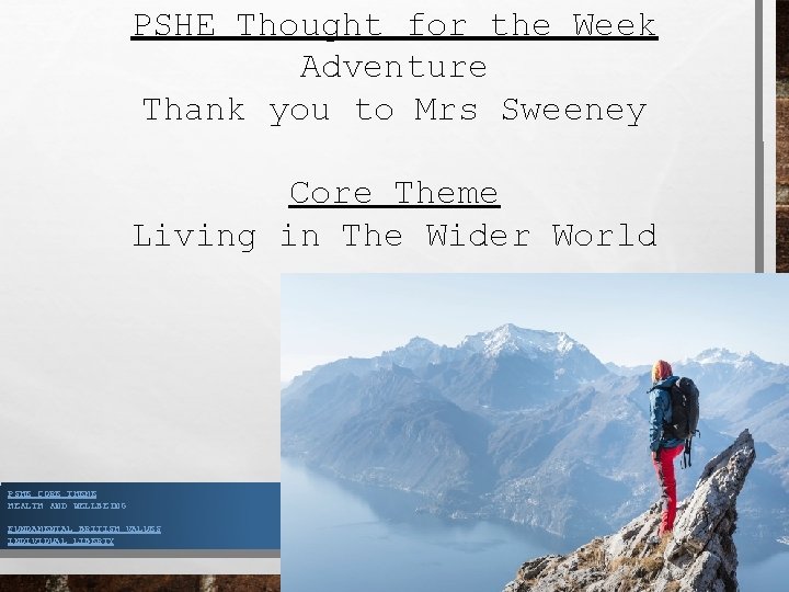 PSHE Thought for the Week Adventure Thank you to Mrs Sweeney Core Theme Living