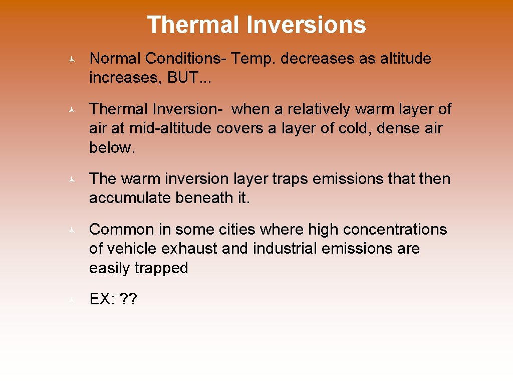 Thermal Inversions © Normal Conditions- Temp. decreases as altitude increases, BUT. . . ©