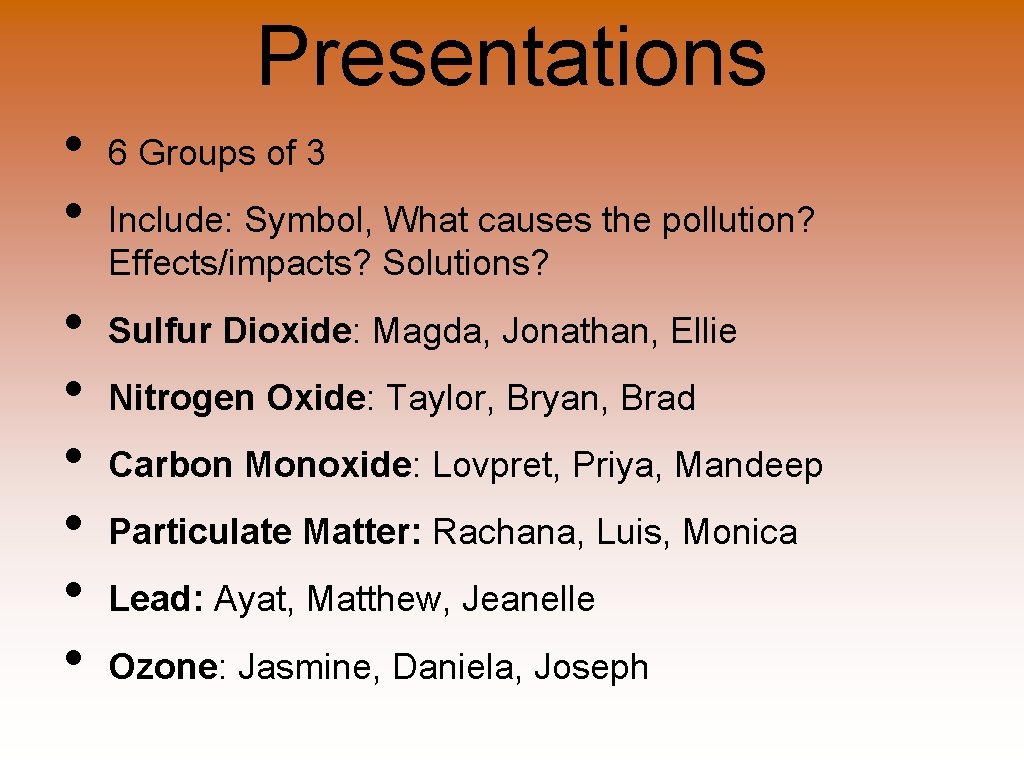 Presentations • • 6 Groups of 3 Include: Symbol, What causes the pollution? Effects/impacts?