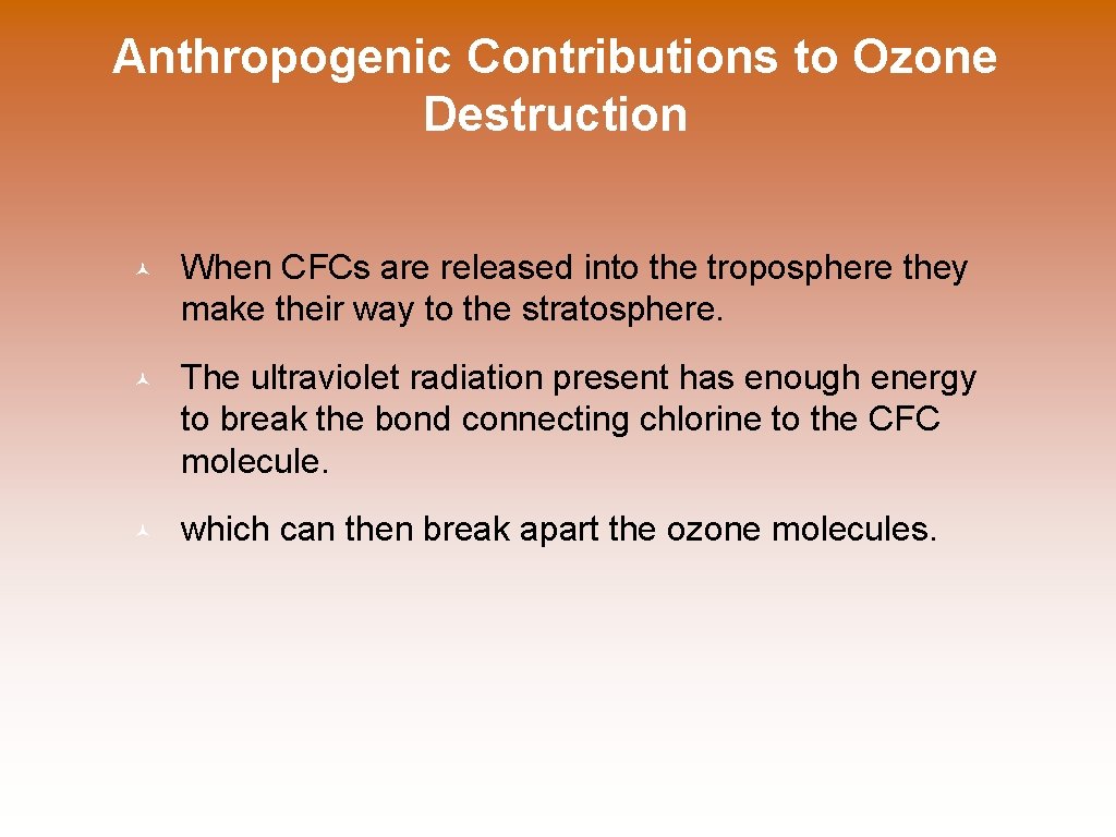 Anthropogenic Contributions to Ozone Destruction © When CFCs are released into the troposphere they