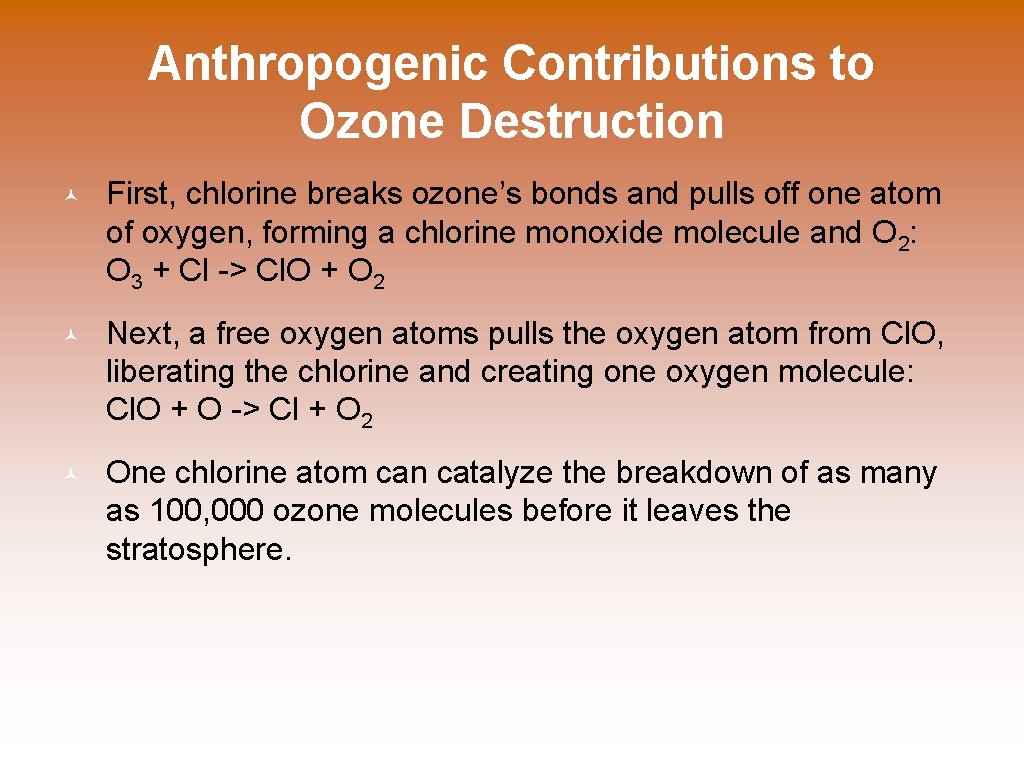 Anthropogenic Contributions to Ozone Destruction © First, chlorine breaks ozone’s bonds and pulls off