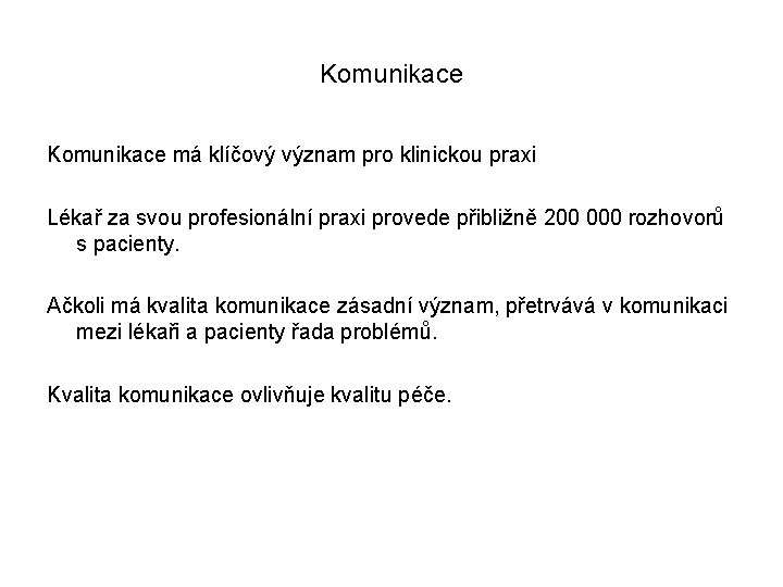 Komunikace má klíčový význam pro klinickou praxi Lékař za svou profesionální praxi provede přibližně