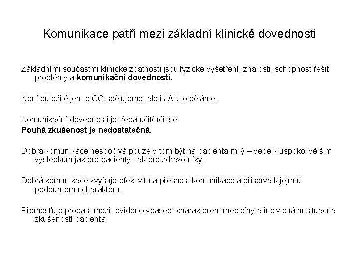 Komunikace patří mezi základní klinické dovednosti Základními součástmi klinické zdatnosti jsou fyzické vyšetření, znalosti,