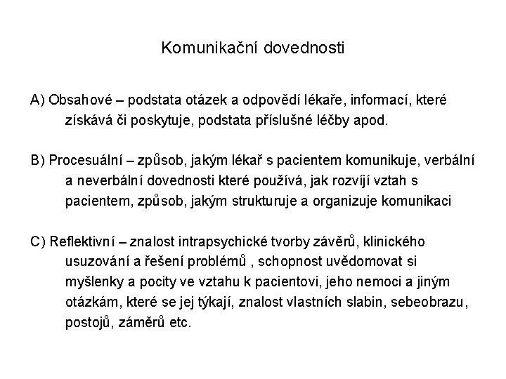 Komunikační dovednosti A) Obsahové – podstata otázek a odpovědí lékaře, informací, které získává či