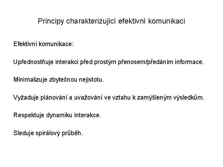 Principy charakterizující efektivní komunikaci Efektivní komunikace: Upřednostňuje interakci před prostým přenosem/předáním informace. Minimalizuje zbytečnou