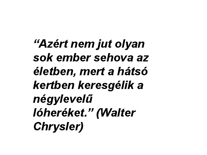 “Azért nem jut olyan sok ember sehova az életben, mert a hátsó kertben keresgélik