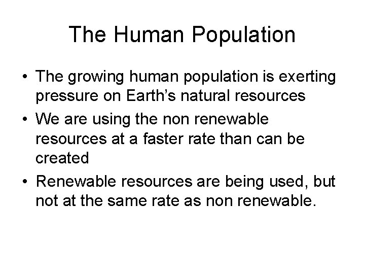 The Human Population • The growing human population is exerting pressure on Earth’s natural