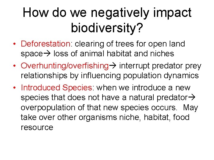 How do we negatively impact biodiversity? • Deforestation: clearing of trees for open land