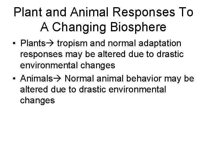 Plant and Animal Responses To A Changing Biosphere • Plants tropism and normal adaptation