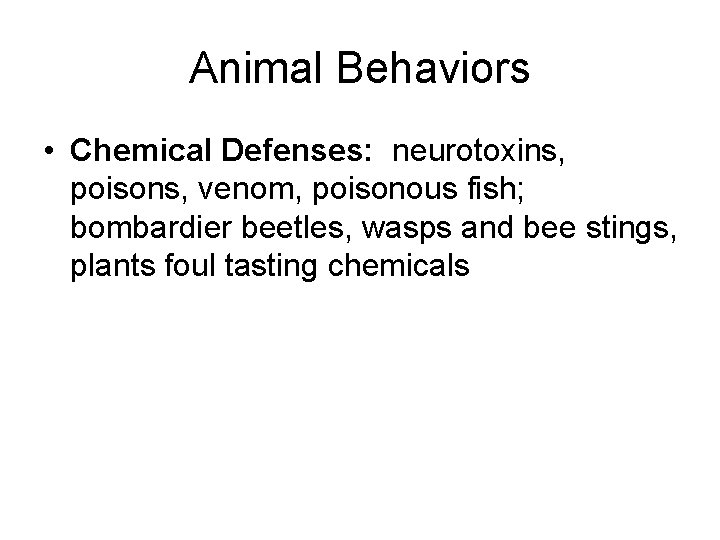 Animal Behaviors • Chemical Defenses: neurotoxins, poisons, venom, poisonous fish; bombardier beetles, wasps and