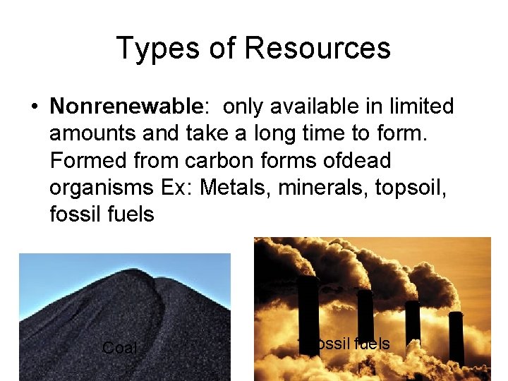 Types of Resources • Nonrenewable: only available in limited amounts and take a long