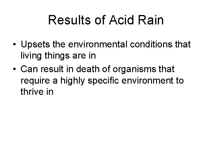 Results of Acid Rain • Upsets the environmental conditions that living things are in