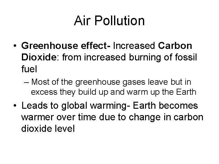 Air Pollution • Greenhouse effect- Increased Carbon Dioxide: from increased burning of fossil fuel