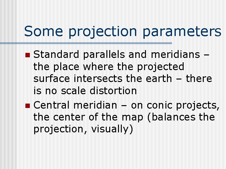 Some projection parameters Standard parallels and meridians – the place where the projected surface