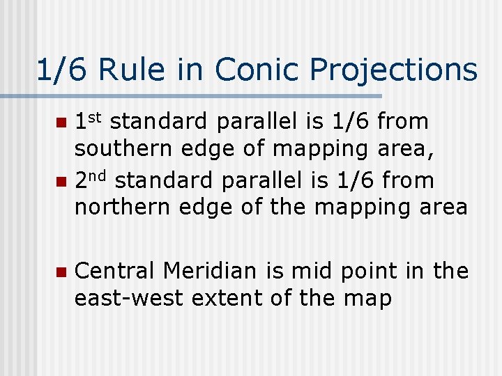 1/6 Rule in Conic Projections 1 st standard parallel is 1/6 from southern edge