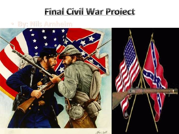 Final Civil War Project • By: Nils Arnheim 