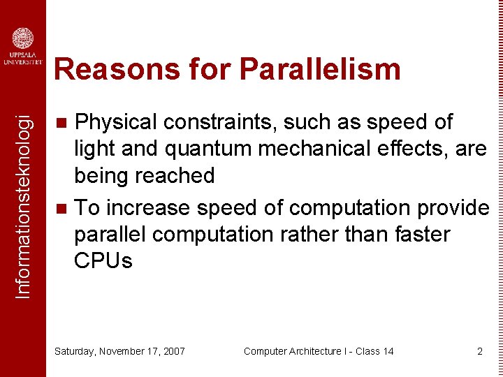 Informationsteknologi Reasons for Parallelism Physical constraints, such as speed of light and quantum mechanical