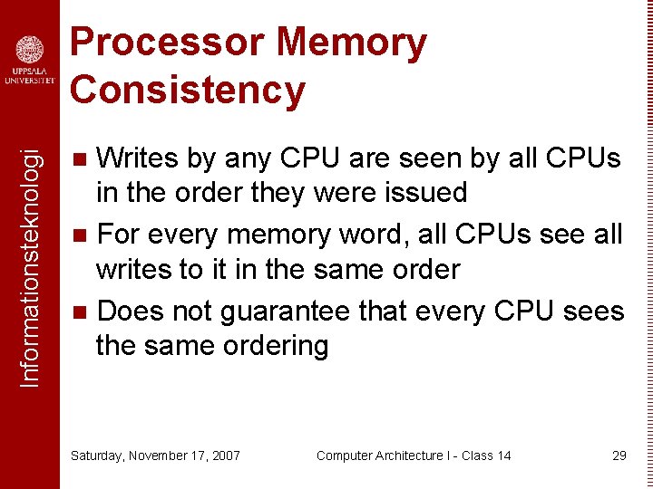 Informationsteknologi Processor Memory Consistency Writes by any CPU are seen by all CPUs in