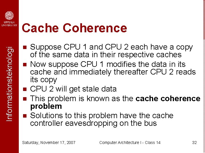 Informationsteknologi Cache Coherence n n n Suppose CPU 1 and CPU 2 each have