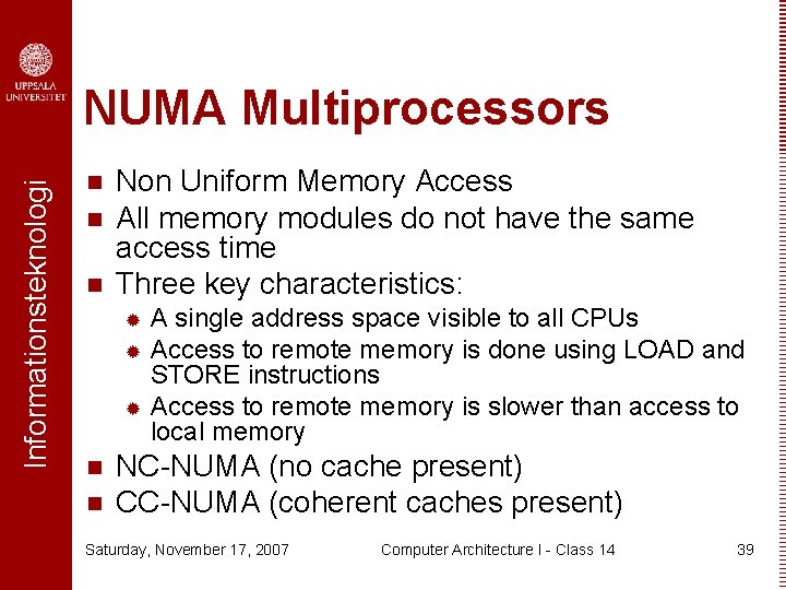 Informationsteknologi NUMA Multiprocessors n n n Non Uniform Memory Access All memory modules do
