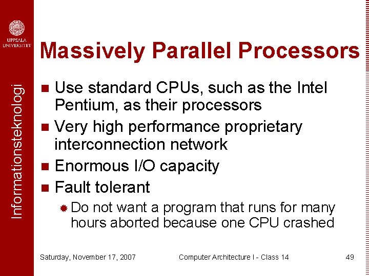 Informationsteknologi Massively Parallel Processors Use standard CPUs, such as the Intel Pentium, as their