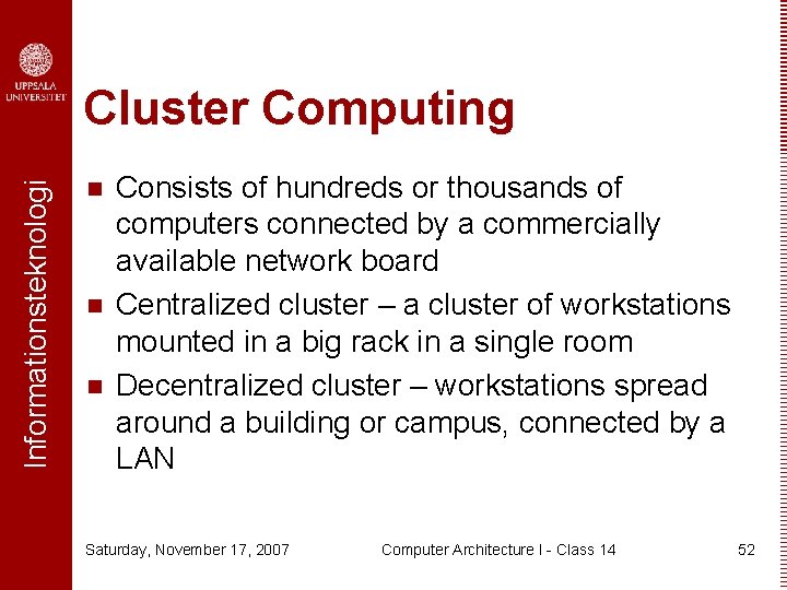 Informationsteknologi Cluster Computing n n n Consists of hundreds or thousands of computers connected