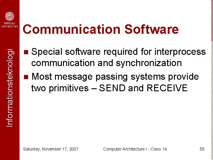 Informationsteknologi Communication Software Special software required for interprocess communication and synchronization n Most message