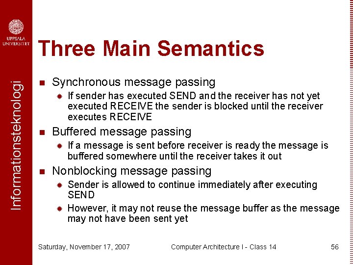 Informationsteknologi Three Main Semantics n Synchronous message passing ® n Buffered message passing ®